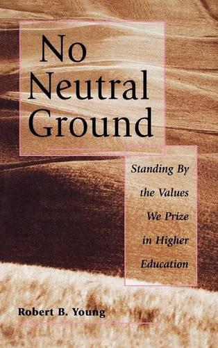 Паперова книга «No Neutral Ground: Standing By the Values We Prize in Higher Education», автор Роберт Б. Янг - фото №1