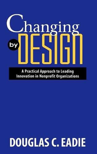 Бумажная книга «Changing by Design: A Practical Approach to Leading Innovation in Nonprofit Organizations», автор Дуглас К. Иди - фото №1