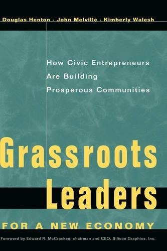 Бумажная книга «Grassroots Leaders for a New Economy: How Civic Entrepreneurs Are Building Prosperous Communities», авторов Дуглас Хентон, Джон Г. Мелвилл, Кимберли Уолеш - фото №1