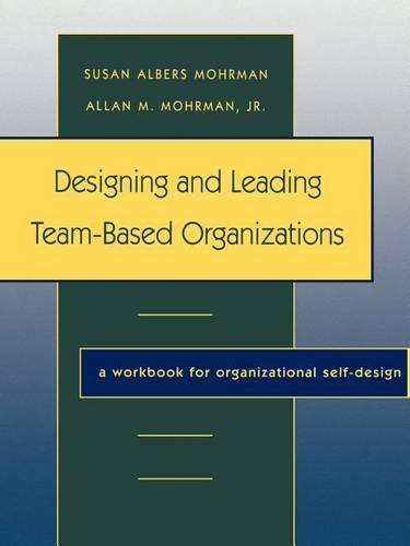 Бумажная книга «Designing and Leading Team-Based Organizations: A Workbook for Organizational Self-Design», автор Сьюзен Альберс Морман - фото №1