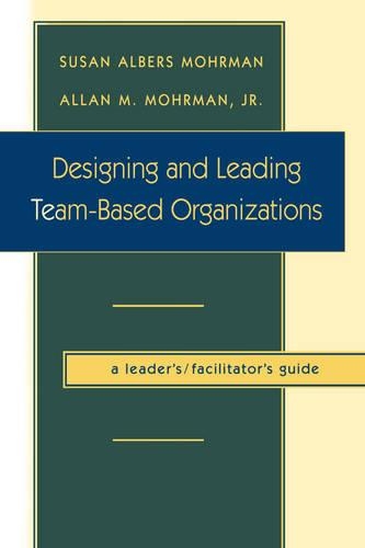 Бумажная книга «Designing and Leading Team-Based Organizations, A Leader's / Facilitator's Guide», авторов Аллан М. Морман, Сьюзен Альберс Морман - фото №1