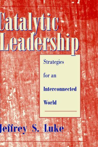 Бумажная книга «Catalytic Leadership: Strategies for an Interconnected World», автор Джеффри С. Люк - фото №1