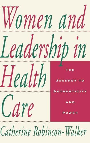 Бумажная книга «Women and Leadership in Health Care: The Journey to Authenticity and Power», автор Кэтрин Робинсон-Уолкер - фото №1