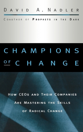 Бумажная книга «Champions of Change: How CEOs and Their Companies are Mastering the Skills of Radical Change», автор Дэвид А. Надлер - фото №1