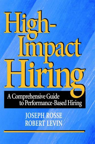 Бумажная книга «High-Impact Hiring: A Comprehensive Guide to Performance-Based Hiring», авторов Джозеф Г. Россе, Роберт А. Левин - фото №1