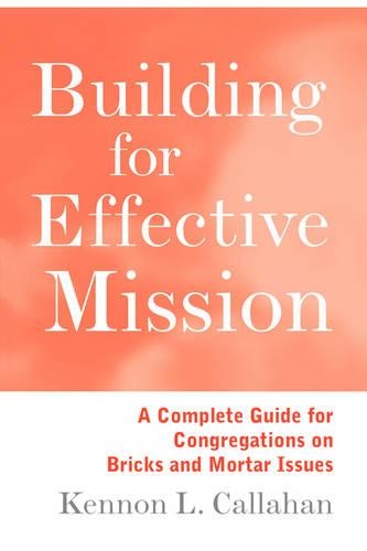 Паперова книга «Building for Effective Mission: A Complete Guide for Congregations on Bricks and Mortar Issues», автор Кеннон Л. Каллахан - фото №1