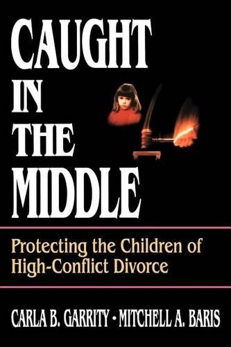 Бумажная книга «Caught in the Middle: Protecting the Children of High-Conflict Divorce», авторов Карла Б. Гэррити, Митчелл А. Барис - фото №1