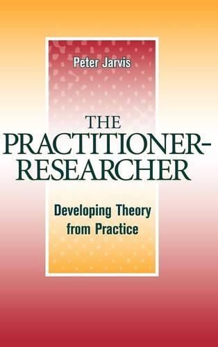 Бумажная книга «The Practitioner-Researcher: Developing Theory from Practice», автор Питер Джарвис - фото №1