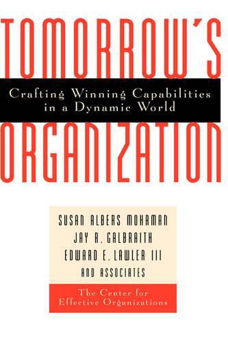Паперова книга «Tomorrow's Organization: Crafting Winning Capabilities in a Dynamic World», авторів Едвард Е. Лоулер, Джей Р. Гелбрейт, Сьюзен Альберс Морман - фото №1