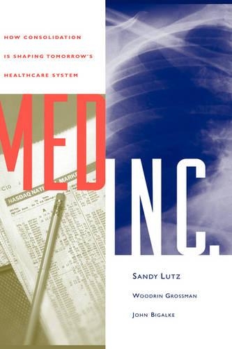 Паперова книга «Med Inc.: How Consolidation Is Shaping Tomorrow's Healthcare System», авторів Джон Бігалке, Стівен Лутц, Вудрін Гроссман - фото №1