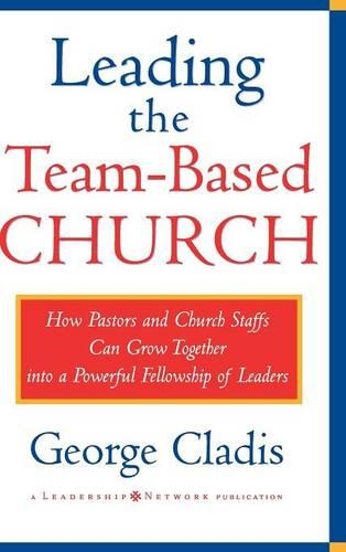 Паперова книга «Leading the Team-Based Church: How Pastors and Church Staffs Can Grow Together into a Powerful Fellowship of Leaders A Leadership Network Publication», автор Джордж Кладіс - фото №1
