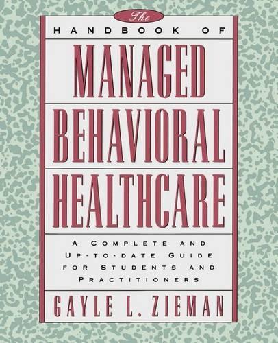 Бумажная книга «The Handbook of Managed Behavioral Healthcare: A Complete and Up-to-Date Guide for Students and Practitioners», автор Гейл Л. Зиман - фото №1