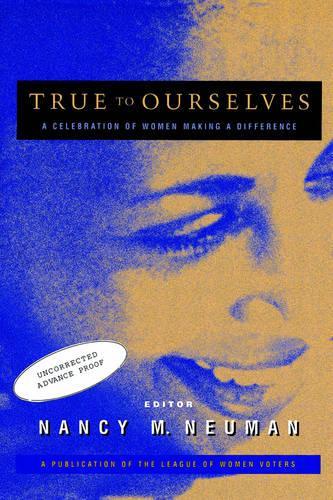 Бумажная книга «True to Ourselves: A Celebration of Women Making a Difference», автор Нэнси М. Нойман - фото №1