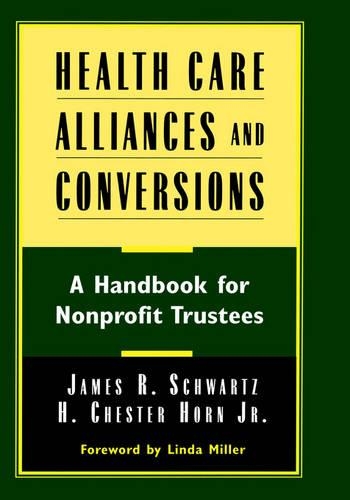 Бумажная книга «Health Care Alliances and Conversions: A Handbook for Nonprofit Trustees», авторов Х. Честер Хорн-мл., Джеймс Р. Шварц - фото №1