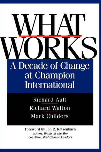 Бумажная книга «What Works: A Decade of Change at Champion International», авторов Марк Чайлдерс, Ричард Оулт, Ричард Уолтон - фото №1