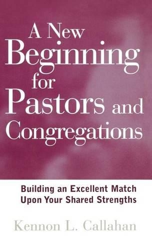 Бумажная книга «A New Beginning for Pastors and Congregations: Building an Excellent Match Upon Your Shared Strengths», автор Кеннон Л. Каллахан - фото №1