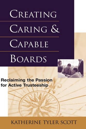 Паперова книга «Creating Caring and Capable Boards: Reclaiming the Passion for Active Trusteeship», автор Кетрін Тайлер Скотт - фото №1