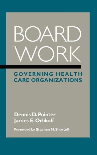 Бумажная книга «Board Work: Governing Health Care Organizations», авторов Деннис Д. Пойнтер, Джеймс Э. Орликофф - фото №1
