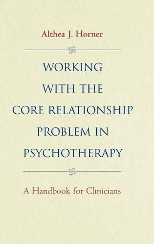 Паперова книга «Working with the Core Relationship Problem in Psychotherapy: A Handbook for Clinicians», автор Алтея Хорнер - фото №1