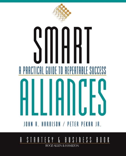 Бумажная книга «Smart Alliances: A Practical Guide to Repeatable Success», авторов Джон Р. Харбисон, Питер Пекар-младший - фото №1
