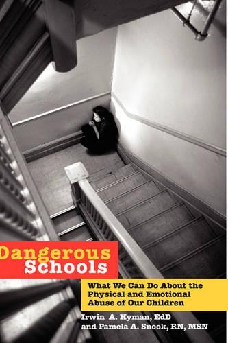 Паперова книга «Dangerous Schools: What We Can Do About the Physical and Emotional Abuse of Our Children», авторів Ірвін А. Хайман, Памела А. Снук - фото №1