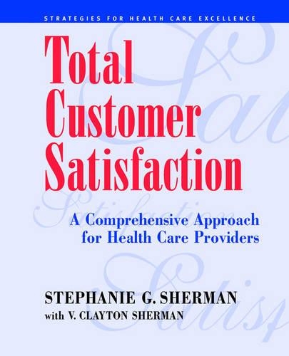 Паперова книга «Total Customer Satisfaction: A Comprehensive Approach for Health Care Providers», авторів Стефані Г. Шерман, В. Клейтон Шерман - фото №1