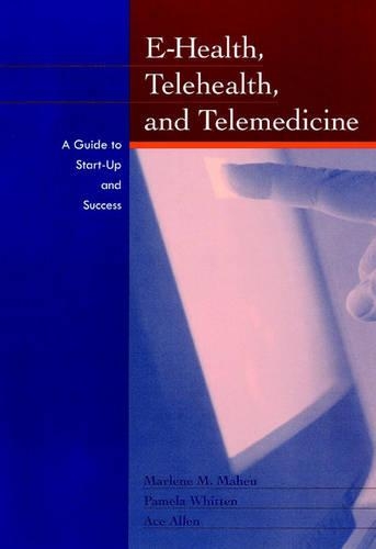Бумажная книга «E-Health, Telehealth, and Telemedicine: A Guide to Startup and Success», авторов Эйс Аллен, Марлен Махеу, Памела Уиттен - фото №1