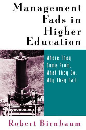 Бумажная книга «Management Fads in Higher Education: Where They Come From, What They Do, Why They Fail», автор Роберт Бирнбаум - фото №1