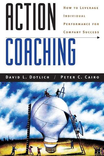 Бумажная книга «Action Coaching: How to Leverage Individual Performance for Company Success», авторов Дэвид Л. Дотлих, Питер К. Каир - фото №1