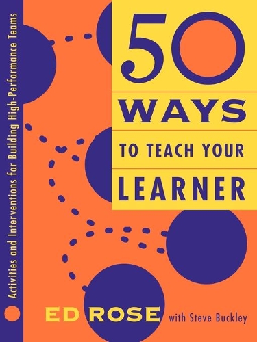 Бумажная книга «50 Ways to Teach Your Learner: Activities and Interventions for Building High-Performance Teams», автор Эдвин В. Роуз - фото №1