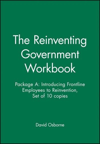 Бумажная книга «The Reinventing Government Workbook: Package A: Introducing Frontline Employees to Reinvention, Set of 10 copies», автор Дэвид Осборн - фото №1