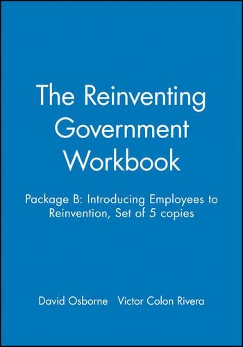 Бумажная книга «The Reinventing Government Workbook: Package B: Introducing Employees to Reinvention, Set of 5 copies», автор Виктор Колон Ривера - фото №1