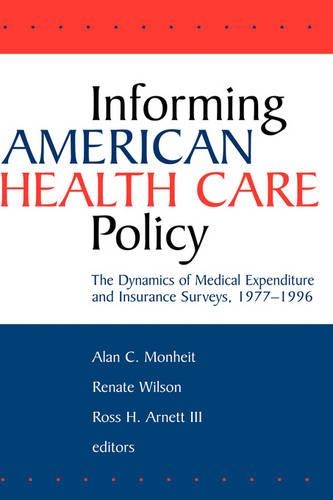 Paper book «Informing American Health Care Policy: The Dynamics of Medical Expenditure and Insurance Surveys, 1977-1996», authors Alan C. Monheit, Renate Wilson, Ross A. Arnett - фото №1
