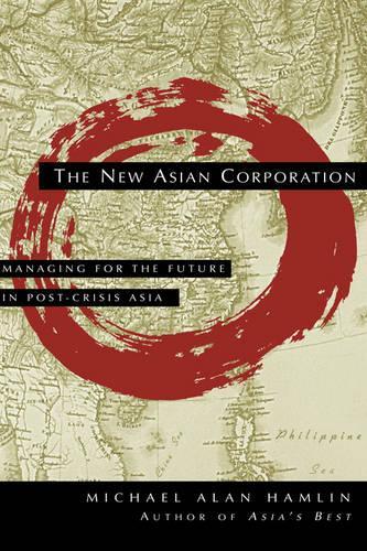 Бумажная книга «The New Asian Corporation: Managing for the Future in Post-Crisis Asia», автор Майкл Алан Хэмлин - фото №1