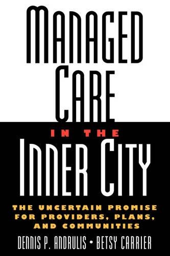 Бумажная книга «Managed Care in the Inner City: The Uncertain Promise for Providers, Plans, and Communities», авторов Бетси Кэрриер, Деннис П. Андрулис - фото №1