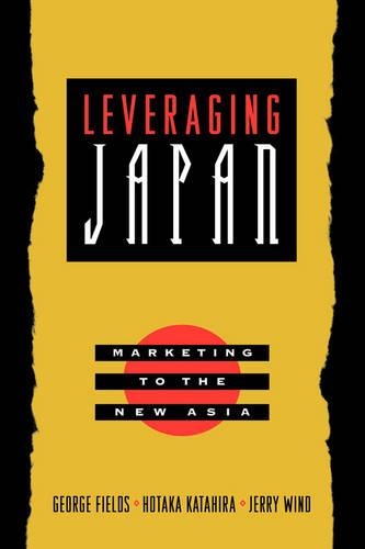 Паперова книга «Leveraging Japan: Marketing to the New Asia», авторів Джордж Філдс, Хотака Катахіра, Роберт Е. Гантер, Йорам (Джеррі) Вінд - фото №1