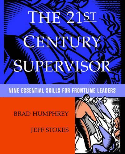 Бумажная книга «The 21st Century Supervisor: Nine Essential Skills for Frontline Leaders», авторов Брэд Хамфри, Джефф Стокс - фото №1