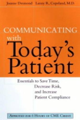 Бумажная книга «Communicating with Today's Patient: Essentials to Save Time, Decrease Risk, and Increase Patient Compliance», авторов Джоанн Десмонд, Лэнни Р. Коупленд - фото №1