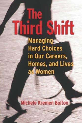 Бумажная книга «The Third Shift: Managing Hard Choices in Our Careers, Homes, and Lives as Women», автор Мишель Болтон - фото №1