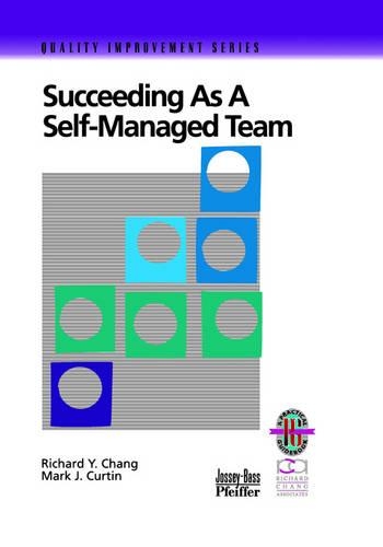 Бумажная книга «Succeeding as a Self-Managed Team: A Practical Guide to Operating as a Self-Managed Work Team», авторов Марк Дж. Кёртин, Ричард Й. Чанг - фото №1