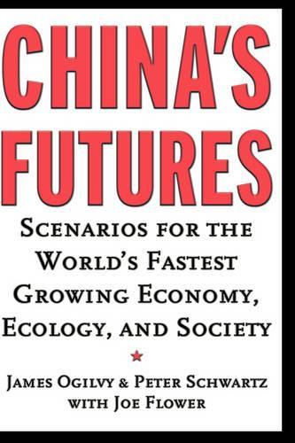 Бумажная книга «China's Futures: Scenarios for the World's Fastest Growing Economy, Ecology, and Society», авторов Джеймс Огилви, Петер Шварц - фото №1