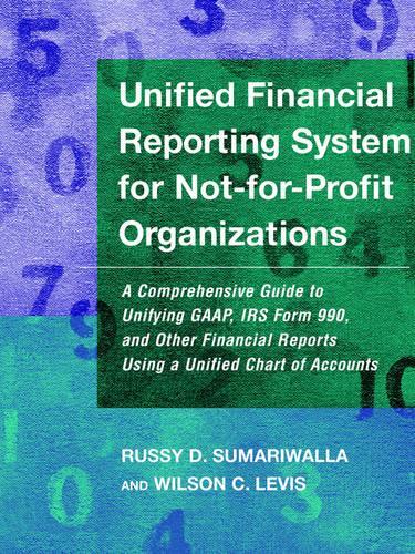 Бумажная книга «Unified Financial Reporting System for Not-for-Profit Organizations: A Comprehensive Guide to Unifying GAAP, IRS Form 990 and Other Financial Reports Using a Unified Chart of Accounts», авторов Расси Д. Сумаривалла, Уилсон К. Левис - фото №1