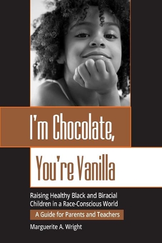 Бумажная книга «I'm Chocolate, You're Vanilla: Raising Healthy Black and Biracial Children in a Race-Conscious World», автор Маргарита Райт - фото №1