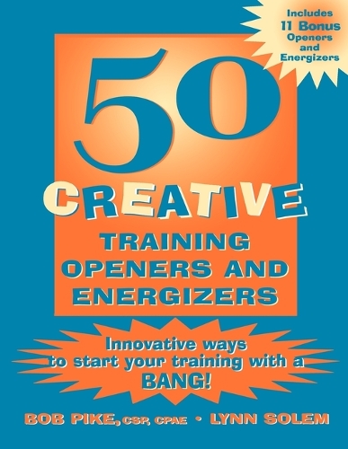 Бумажная книга «50 Creative Training Openers and Energizers: Innovative Ways to Start Your Training with a Bang!», авторов Боб Пайк, Линн Солем - фото №1