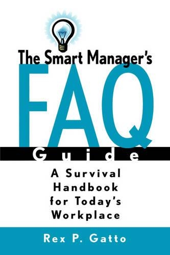 Паперова книга «The Smart Manager's F.A.Q. Guide: A Survival Handbook for Today's Workplace», автор Рекс П. Гатто - фото №1