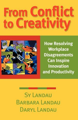 Бумажная книга «From Conflict to Creativity: How Resolving Workplace Disagreements Can Inspire Innovation and Productivity», авторов Барбара Ландау, Дэрил Ландау, Сай Ландау - фото №1