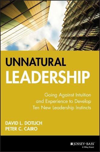 Бумажная книга «Unnatural Leadership: Going Against Intuition and Experience to Develop Ten New Leadership Instincts», авторов Дэвид Л. Дотлих, Питер К. Каир - фото №1