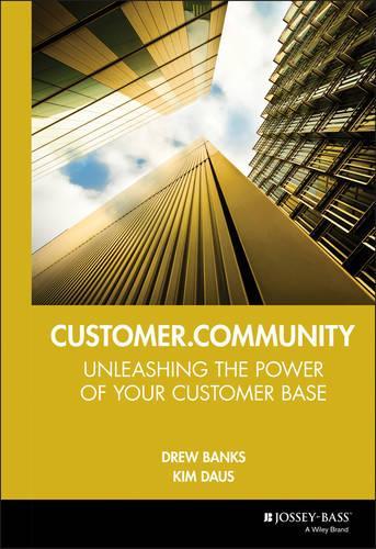 Бумажная книга «Customer.Community: Unleashing the Power of Your Customer Base», авторов Дрю Бэнкс, Ким Даус - фото №1
