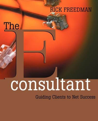 Бумажная книга «The eConsultant: Guiding Clients to Net Success», автор Рик Фридман - фото №1