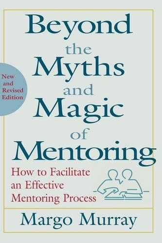 Бумажная книга «Beyond the Myths and Magic of Mentoring: How to Facilitate an Effective Mentoring Process», автор Марго Мюррей - фото №1